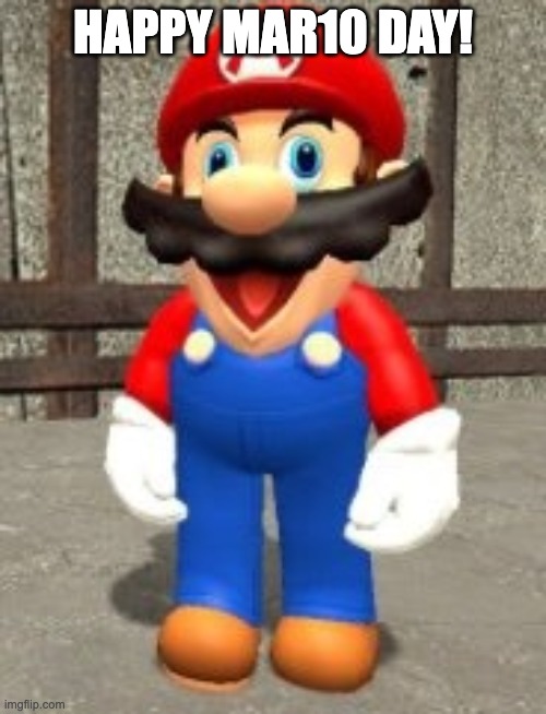 Dumb Mario | HAPPY MAR10 DAY! | image tagged in dumb mario,memes,smg4,mario | made w/ Imgflip meme maker