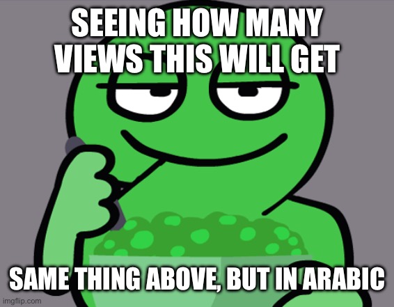 those arent peas its vomit | SEEING HOW MANY VIEWS THIS WILL GET; SAME THING ABOVE, BUT IN ARABIC | image tagged in two eating peas | made w/ Imgflip meme maker