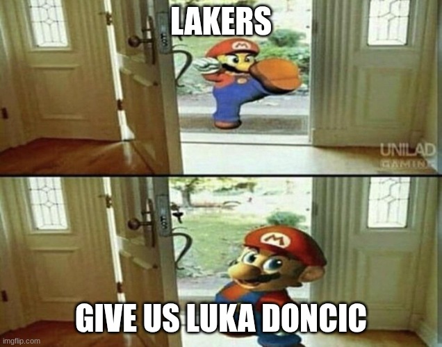 NBA Trade Deadline Be Like | LAKERS; GIVE US LUKA DONCIC | image tagged in mario kicking down door,mario,nba | made w/ Imgflip meme maker