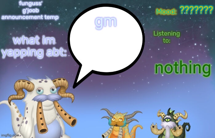 Funguss' g'joob announcement temp | ??????? gm; nothing | image tagged in funguss' g'joob announcement temp | made w/ Imgflip meme maker