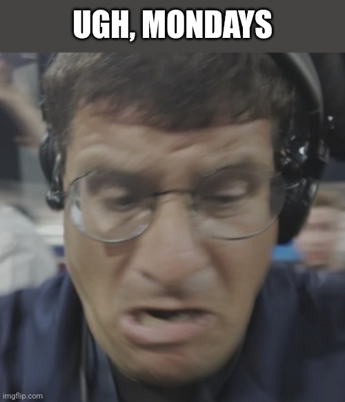 Me Monday Mornings | UGH, MONDAYS | image tagged in memes,funny,monday mornings,monday,tired,relatable | made w/ Imgflip meme maker