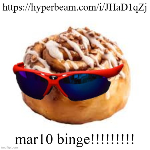 cool ass cinnamon bun | https://hyperbeam.com/i/JHaD1qZj; mar10 binge!!!!!!!!! | image tagged in cool ass cinnamon bun | made w/ Imgflip meme maker
