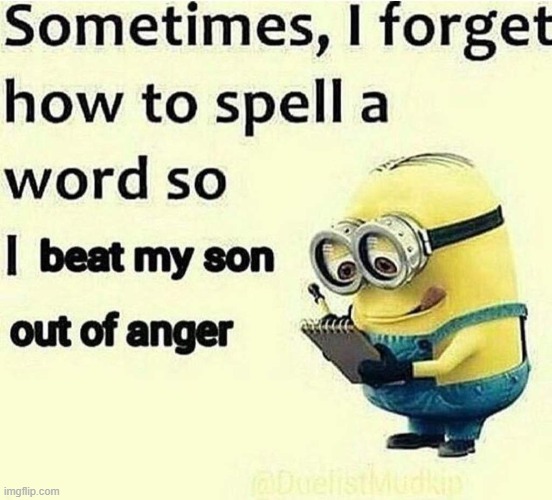 minion | image tagged in minion,memes,meme,dark humor,funny,despicable me | made w/ Imgflip meme maker