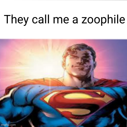 Superman starman meme | They call me a zoophile | image tagged in superman starman meme | made w/ Imgflip meme maker