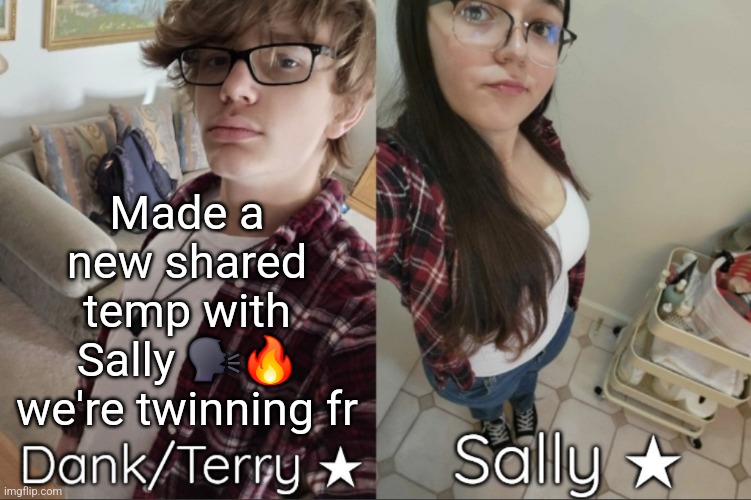 Dank/Sally matching shared temp | Made a new shared temp with Sally 🗣🔥 we're twinning fr | image tagged in dank/sally matching shared temp | made w/ Imgflip meme maker