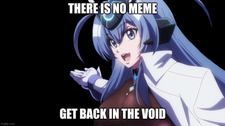 Azur Lane Jersey | THERE IS NO MEME; GET BACK IN THE VOID | image tagged in azur lane jersey | made w/ Imgflip meme maker