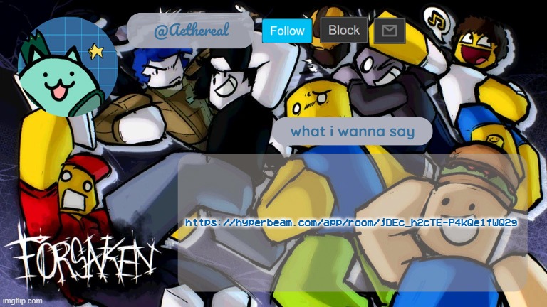 forsaken temp V2 | https://hyperbeam.com/app/room/jDEc_h2cTE-P4kQe1fWQ2g | image tagged in forsaken temp v2 | made w/ Imgflip meme maker