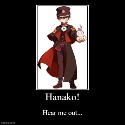 my fav anime | Hanako! | Hear me out... | image tagged in funny,demotivationals | made w/ Imgflip demotivational maker