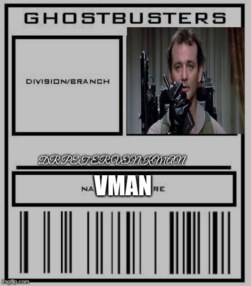 ghostbusters id | DR PETER VENKMAN; VMAN | image tagged in ghostbusters id | made w/ Imgflip meme maker