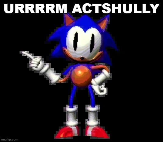 shut tf up (nerd meme) | URRRRM ACTSHULLY | image tagged in rewrite sonic | made w/ Imgflip meme maker