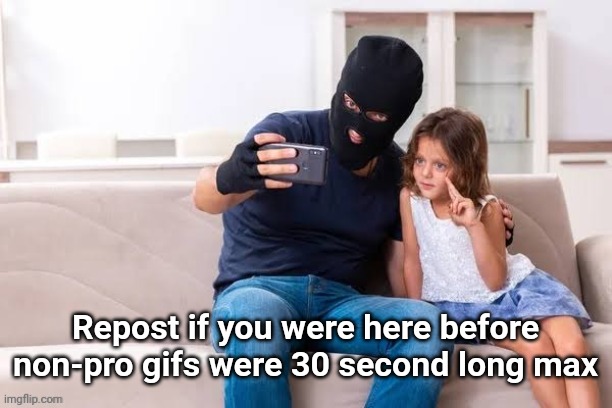 Robber with ski mask taking a selfie with little girl on a sofa | Repost if you were here before non-pro gifs were 30 second long max | made w/ Imgflip meme maker