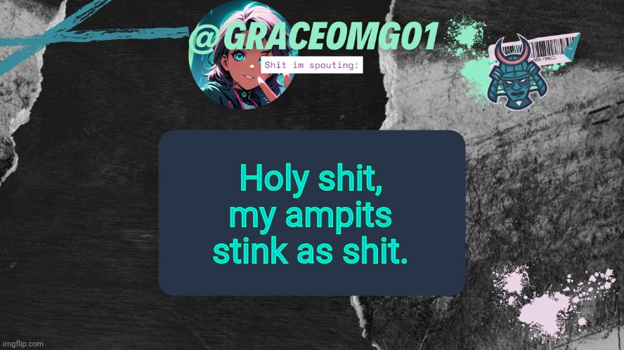 Grace Temp v4 | Holy shit, my ampits stink as shit. | image tagged in grace temp v4,msmg,memes | made w/ Imgflip meme maker