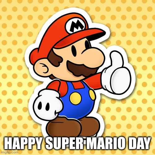 HAPPY SUPER MARIO DAY | made w/ Imgflip meme maker