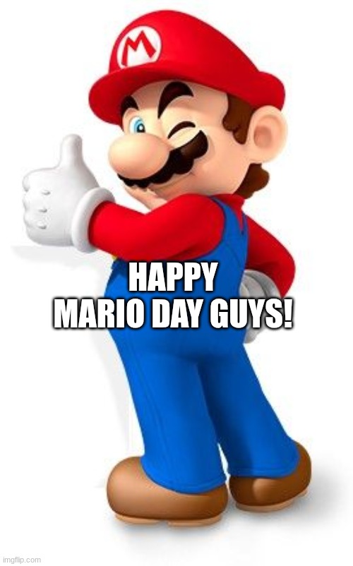 HAPPY Super Mario day People! | HAPPY MARIO DAY GUYS! | image tagged in super mario,mario day | made w/ Imgflip meme maker