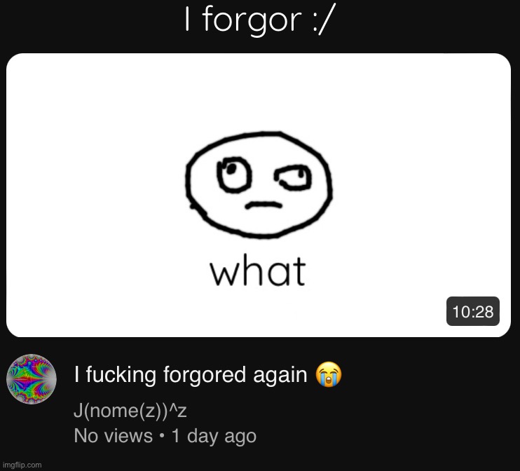 Uhhhhhghhgh | I forgor :/ | image tagged in uhhhhhghhgh | made w/ Imgflip meme maker