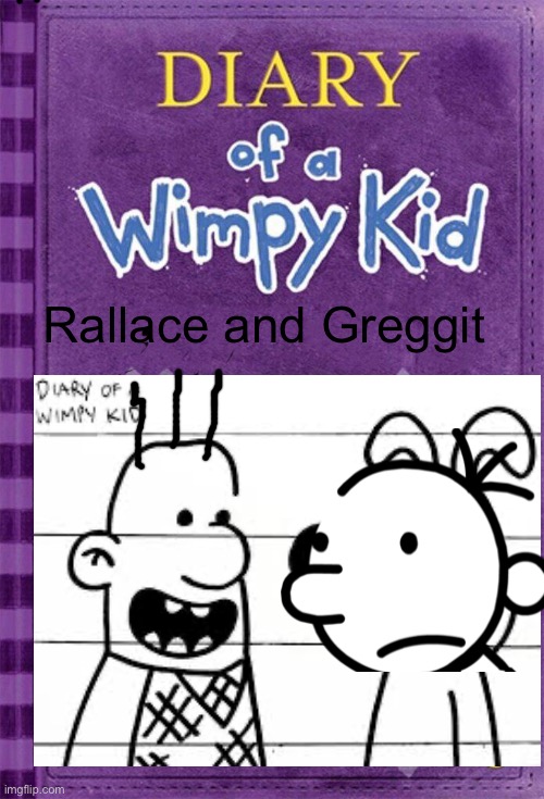 Wallace and Greggit | Rallace and Greggit | image tagged in diary of a wimpy kid cover template | made w/ Imgflip meme maker