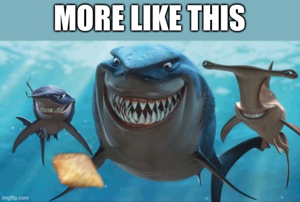 Finding Nemo Sharks | MORE LIKE THIS | image tagged in finding nemo sharks | made w/ Imgflip meme maker