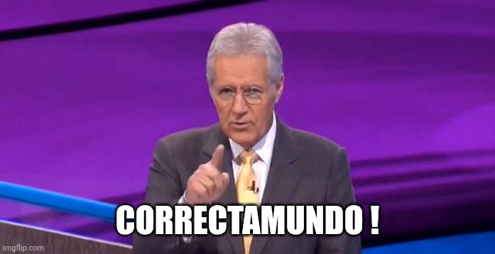 alex trebeck correct | CORRECTAMUNDO ! | image tagged in alex trebeck correct | made w/ Imgflip meme maker