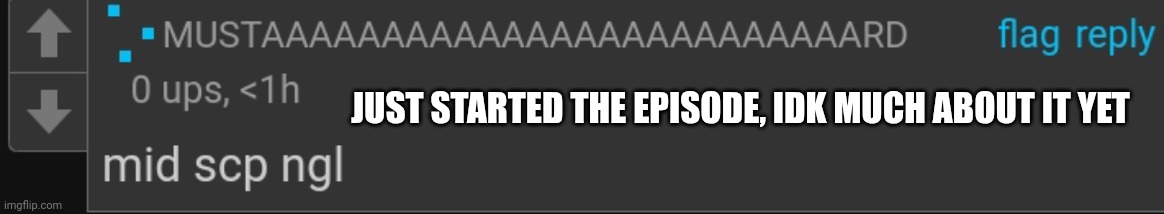 I hate being comment banned | JUST STARTED THE EPISODE, IDK MUCH ABOUT IT YET | made w/ Imgflip meme maker