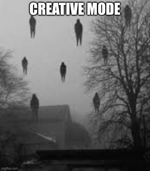 Me and the Boys in Creative Mode | CREATIVE MODE | image tagged in me and the boys in creative mode | made w/ Imgflip meme maker