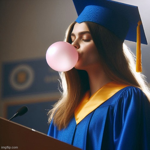 She gave her classmates more than a speech | image tagged in graduation,gown,valedictorian,podium,bubblegum,blowing | made w/ Imgflip meme maker