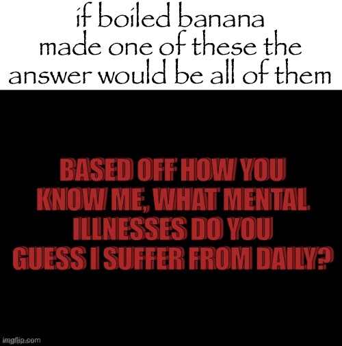 v | if boiled banana made one of these the answer would be all of them | image tagged in created by darthswede_forceofevil | made w/ Imgflip meme maker