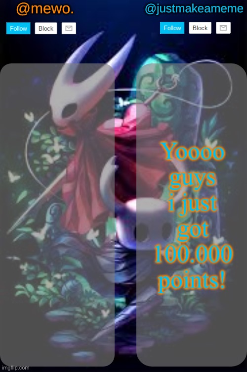 :3 | Yoooo guys i just got 100.000 points! | image tagged in mewo and justmakeameme shared temp | made w/ Imgflip meme maker