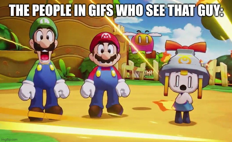 Mario, Luigi, Connie and Snoutlet suprised | THE PEOPLE IN GIFS WHO SEE THAT GUY: | image tagged in mario luigi connie and snoutlet suprised | made w/ Imgflip meme maker