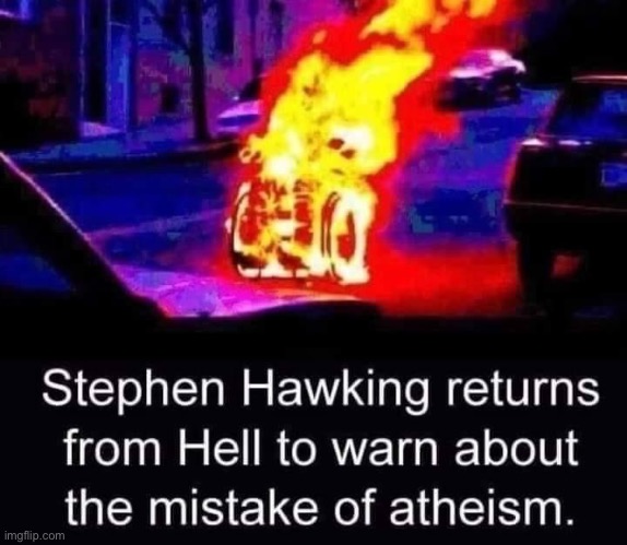 Stephen Hawking returns from hell | image tagged in stephen hawking returns from hell | made w/ Imgflip meme maker