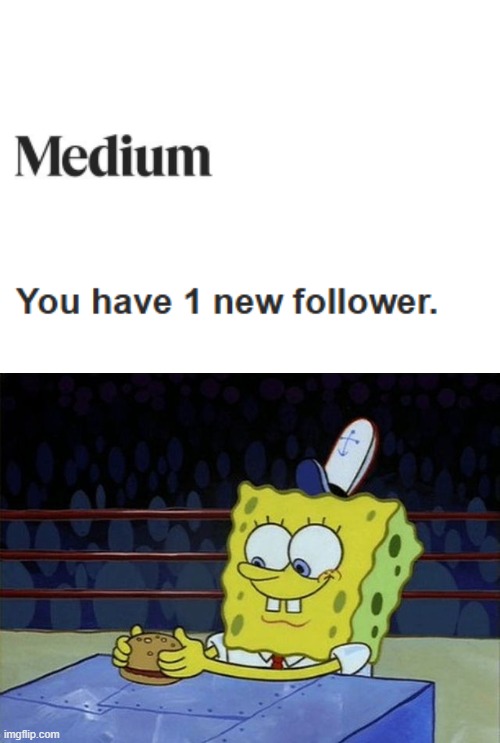 Getting one Medium follower be like: | image tagged in spongebob hamburguer competition | made w/ Imgflip meme maker