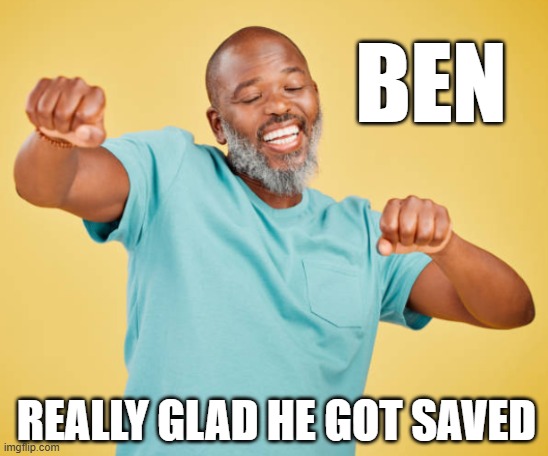 O Lord, You have been... | BEN; REALLY GLAD HE GOT SAVED | image tagged in jesus,ben,saved,happy,comment | made w/ Imgflip meme maker