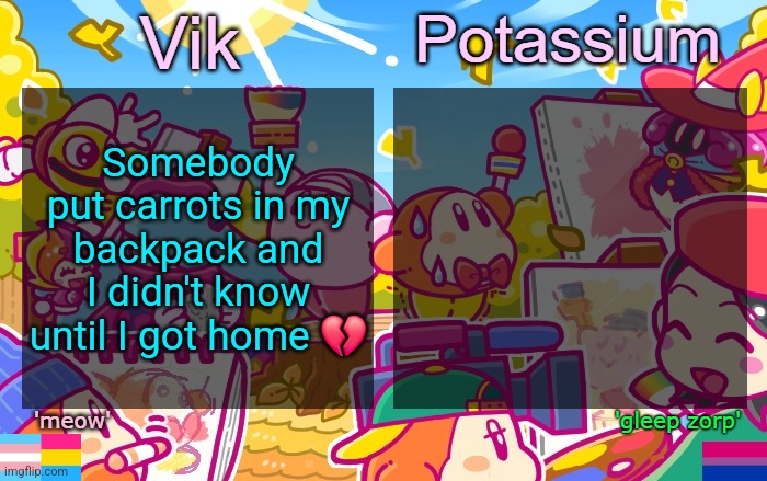 Viktassium Kirby template | Somebody put carrots in my backpack and I didn't know until I got home 💔 | image tagged in viktassium kirby template | made w/ Imgflip meme maker