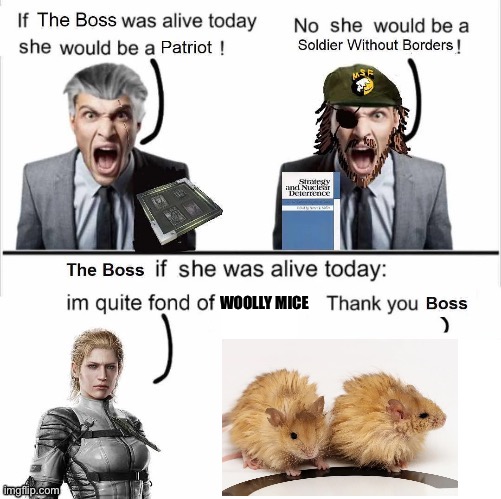 If The Boss was alive today she would be | WOOLLY MICE | image tagged in if the boss was alive today she would be,memes,metal gear solid,animal meme,lol,shitpost | made w/ Imgflip meme maker