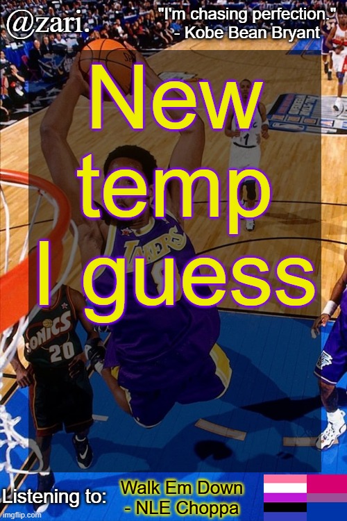 zari.'s Kobe Bryant temp | New temp I guess; Walk Em Down - NLE Choppa | image tagged in zari 's kobe bryant temp | made w/ Imgflip meme maker