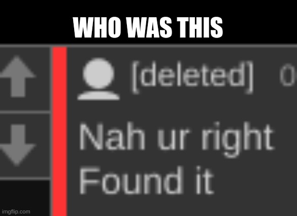 WHO WAS THIS | made w/ Imgflip meme maker