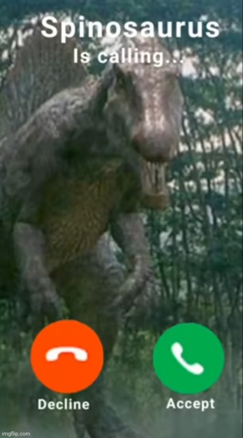Spinosaurus is calling.mp3 | image tagged in jurassic park,jurassic world,jurassic park/world | made w/ Imgflip meme maker