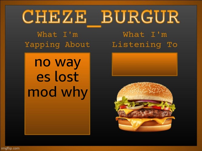 New Cheze Announcement Template | no way es lost mod why | image tagged in new cheze template | made w/ Imgflip meme maker