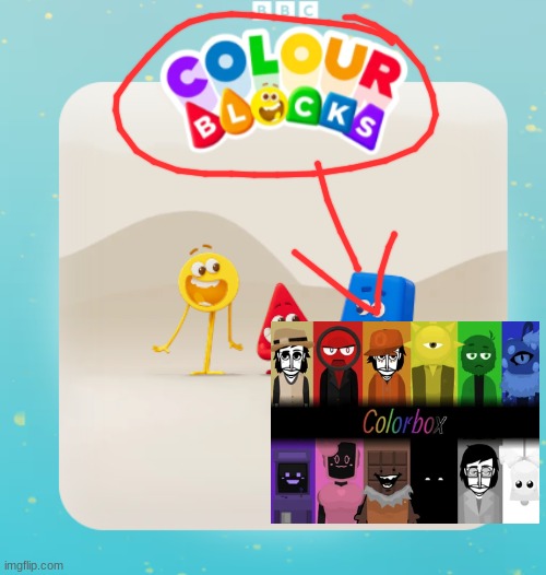 colourblocks came out first but who cares | image tagged in colorbox,bbc,incredibox,name soundalikes,oh wow are you actually reading these tags | made w/ Imgflip meme maker