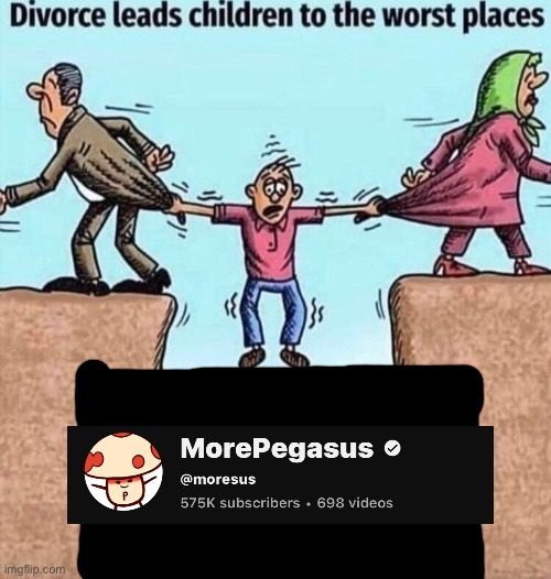 . | image tagged in divorce leads children to the worst places | made w/ Imgflip meme maker