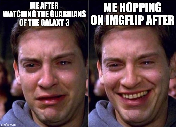 The backstory of Rocket is dark and if you didn't feel an ounce of sadness idk what's wrong with you | ME AFTER WATCHING THE GUARDIANS OF THE GALAXY 3; ME HOPPING ON IMGFLIP AFTER | image tagged in peter parker sad cry happy cry,sad | made w/ Imgflip meme maker