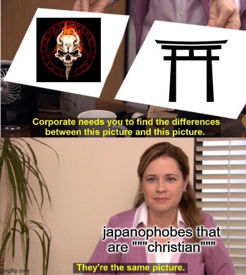 They're The Same Picture Meme | japanophobes that are """christian""" | image tagged in memes,they're the same picture | made w/ Imgflip meme maker