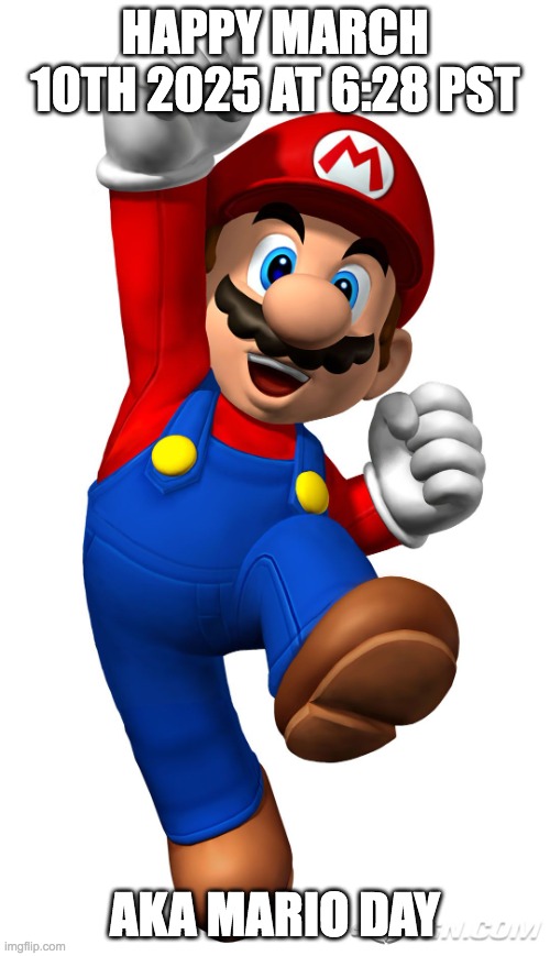 happy mario day | HAPPY MARCH 10TH 2025 AT 6:28 PST; AKA MARIO DAY | image tagged in super mario,mar10 | made w/ Imgflip meme maker