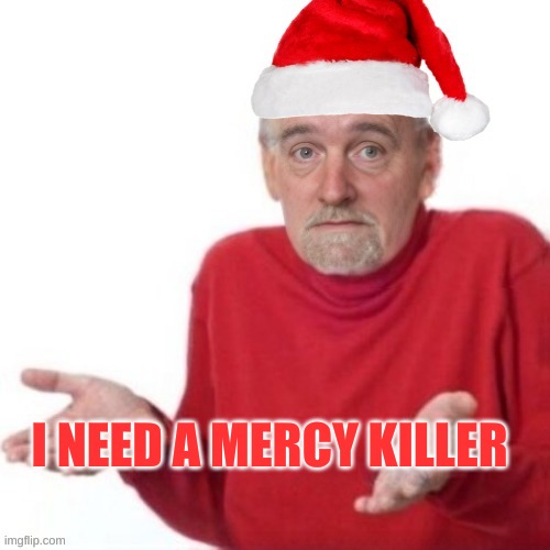 Insurance imprisoned me. | I NEED A MERCY KILLER | image tagged in bummer santa,insurance,luigi,mercy,killer,all i want for christmas is you | made w/ Imgflip meme maker