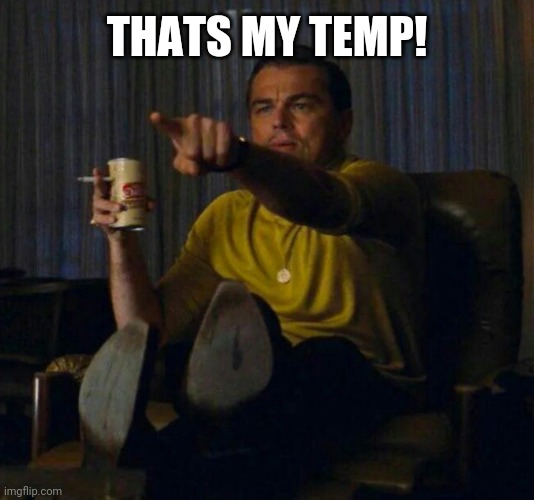 Point at screen | THATS MY TEMP! | image tagged in point at screen | made w/ Imgflip meme maker