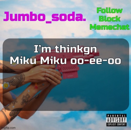Soda’s N25vsTH3W0RLD temp | I’m thinkgn Miku Miku oo-ee-oo | image tagged in soda s n25 temp | made w/ Imgflip meme maker