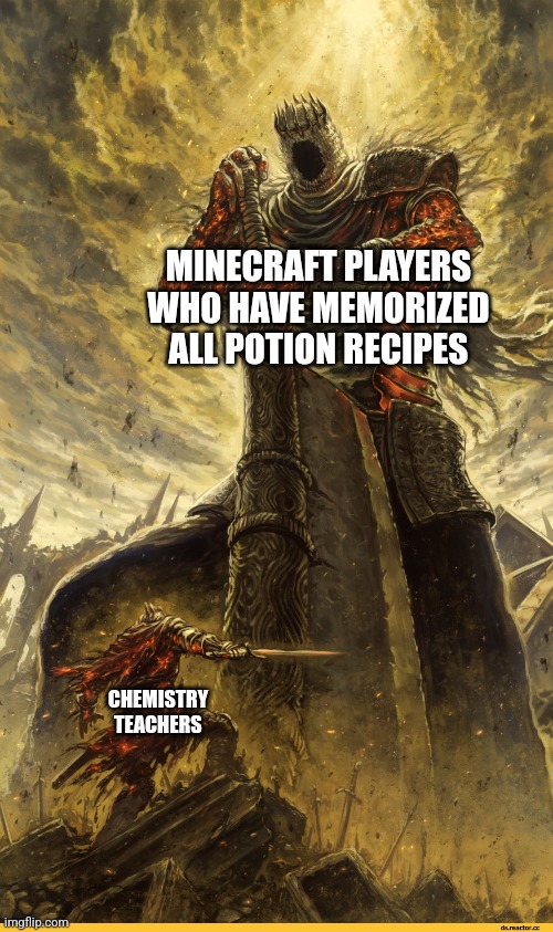 Minecraft | MINECRAFT PLAYERS WHO HAVE MEMORIZED ALL POTION RECIPES; CHEMISTRY TEACHERS | image tagged in giant vs man | made w/ Imgflip meme maker