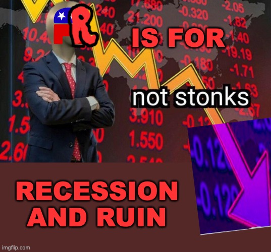 Not stonks | IS FOR RECESSION
AND RUIN | image tagged in not stonks | made w/ Imgflip meme maker