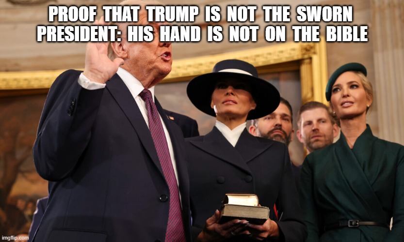 Cursed In | PROOF  THAT  TRUMP  IS  NOT  THE  SWORN  PRESIDENT:  HIS  HAND  IS  NOT  ON  THE  BIBLE | image tagged in donald trump | made w/ Imgflip meme maker