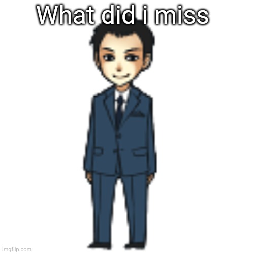 Moriarty but a shimeji | What did i miss | image tagged in moriarty but a shimeji | made w/ Imgflip meme maker