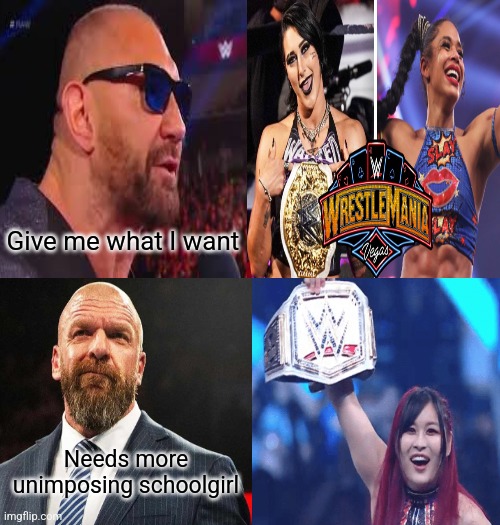 Bianca vs Rhea | Give me what I want; Needs more unimposing schoolgirl | image tagged in memes,wwe | made w/ Imgflip meme maker